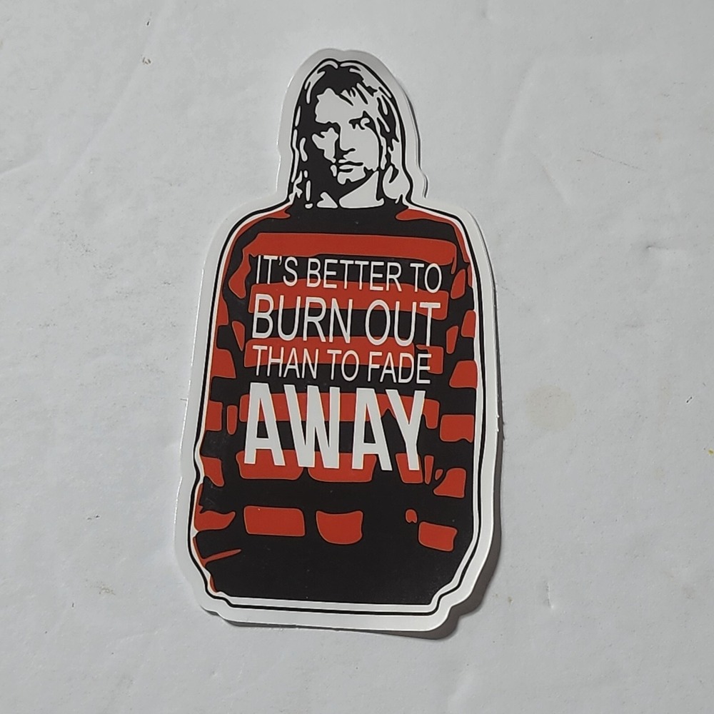 Kurt Cobain It's Better to Burn Out Than Fade Away Music Vinyl Sticker New 4"